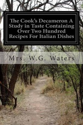 The Cook's Decameron A Study in Taste Containing Over Two Hundred Recipes For It
