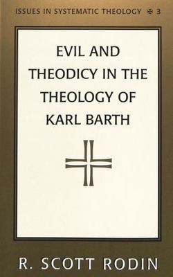 Evil and Theodicy in the Theology of Karl Barth by Rodin, Scott