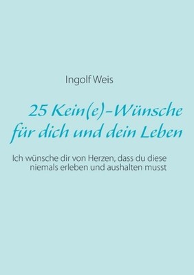 Weis - 25 Keine-Wnsche fr dich und dein Leben Ich wnsche dir von  - X555z