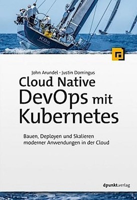 Cloud Native DevOps mit Kubernetes ~ John Arundel ~  9783864906985