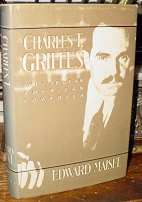 Charles T. Griffes: The Life of an American Composer - Maisel, Edward