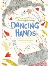 Dancing Hands: A Story of Friendship in Filipino Sign Language by Joanna Que Har