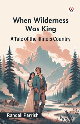 When Wilderness Was King A Tale of the Illinois Country Randall Parrish Buch