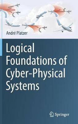 Logical Foundations of Cyber-Physical Systems - 9783319635873