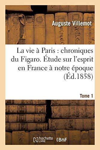 La vie à Paris : chroniques du Figaro. Precedees d'une Etude sur l'esprit en<| - Photo 1 sur 1
