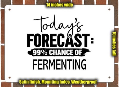 Metal Sign - FERMENTING Forecast For Today - 14x10 inches