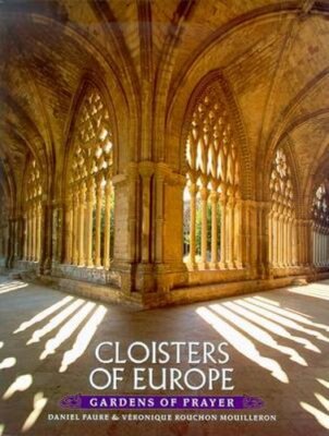 Cloisters of Europe: Gardens of Prayer by Veronique Rouchon Mouilleron: New