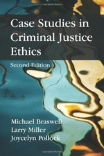 CASE STUDIES IN CRIMINAL JUSTICE ETHICS By Michael Braswell & Larry Miller Mint