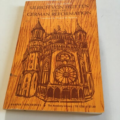 Ulrich Von Hutten and the GERMAN REFORMATION by Holborn, Hajo, Paperback VG+