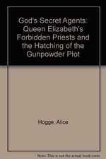 GOD'S SECRET AGENTS: QUEEN ELIZABETH'S FORBIDDEN PRIESTS By Alice Hogge *VG+*