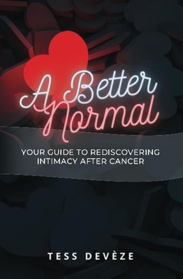 A Better Normal: Your Guide to Rediscovering Intimacy After Cancer by Deveze