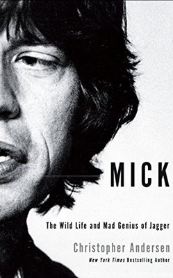 Mick: The Wild Life and Mad Genius of Jagger by Christopher Andersen 1849543828