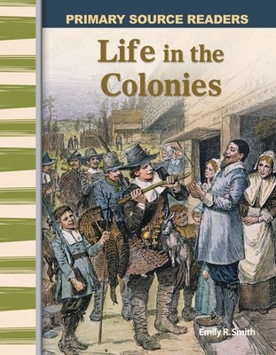 Life in the Colonies: Early America (Primary Source Readers)