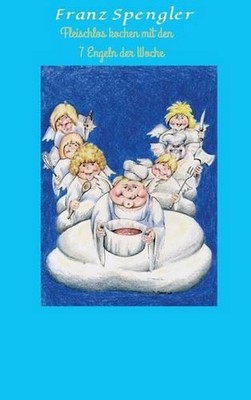 Fleischlos Kochen Mit Den 7 Engeln Der Woche by Franz Spengler (German) Hardcove