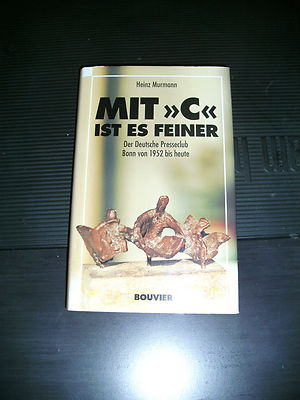 Mit ''C'' ist es feiner -Der Deutsche Presseclub Bonn von 1952 bis heute (Murmann)