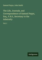 Samuel Pepys (U. A.) | The Life, Journals, And Correspondence Of Samuel...