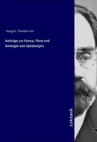 Theodor Von Heuglin | BeiträGe Zur Fauna, Flora Und Geologie Von Spitzbergen