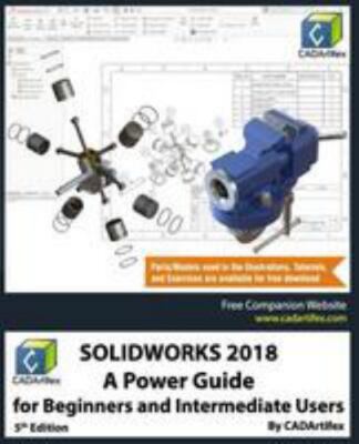 SOLIDWORKS 2018: A Power Guide for Beginners and Intermediate Users - CADArtifex