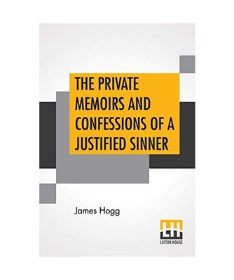 The Private Memoirs And Confessions Of A Justified Sinner: Written By Himself Wi