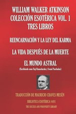 William Walker Atkinson Coleccin Esotrica Vol. 1 - Tres Libros: Reencarnaci?n Y
