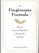 The Forgiveness Formula: How to Let Go of Your Pain and M... by Kathleen Griffin