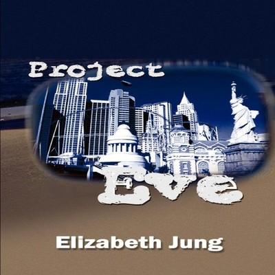 Project Eve Elizabeth Jung Paperback Author Solutions Inc