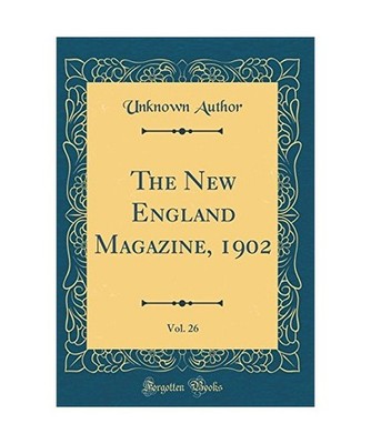The New England Magazine, 1902, Vol. 26 [Classic Reprint], Unknown Author