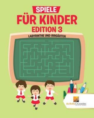 Spiele F?R Kinder Edition 3: Labyrinthe Und Irrg?Rten