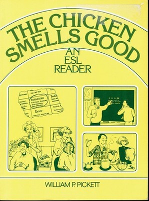 The Chicken Smells Good: A Beginning ESL Reader by William P. Pickett