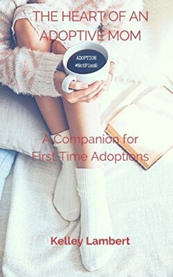 THE HEART of an ADOPTIVE MOM: A Companion for First Time Adoptions, Lambert-,