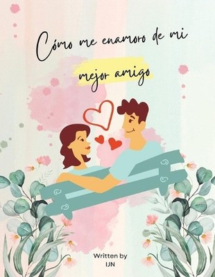 Cmo me enamoro de mi mejor amigo by I.J.N. Paperback Book