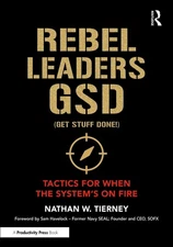 Rebel Leaders GSD (Get Stuff Done!): Tactics for When the System's on Fire by Na