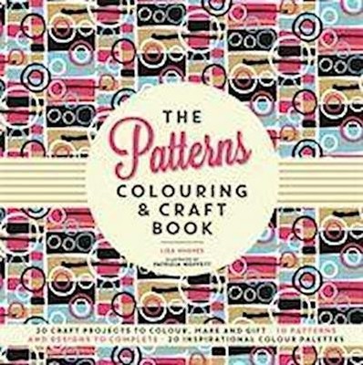 The Patterns Colouring & Craft Book (Colouring & Craft Books), Lisa Hughes