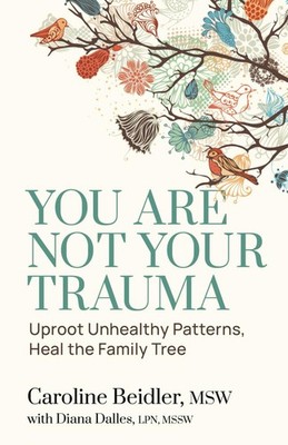 You Are Not Your Trauma: Uproot Unhealthy Patterns, Heal the Family Tree