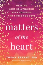 Matters of the Heart : Healing Your Relationship with Yourself an