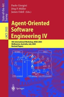 Agent-Oriented Software Engineering IV : 4th International Workshop, Aose 200...
