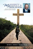 Henry E. Dorsey | MY Journey TO Divine Healing | Taschenbuch | Englisch (2011)