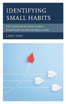 Identifying Small Habits: Left Unchecked by School Leaders Small Faults Can Beco