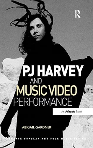 PJ Harvey and Music Video Performance (Ashgate , Gardner..