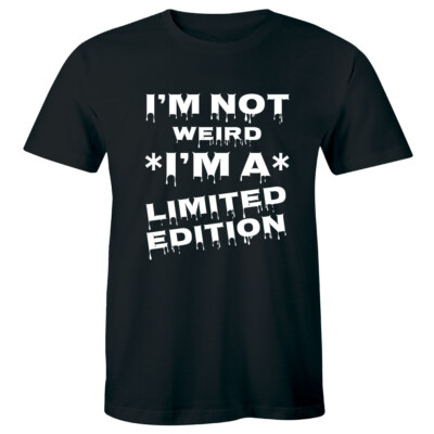 I'm Not Weird I'm Limited Edition T-shirt Funny Hilarious Geek Nerd Tee Shirt