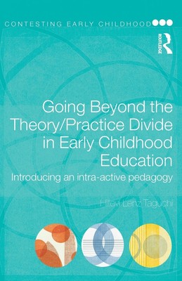 Going Beyond the Theory/Practice Divide in Early Childhood Education | Taguchi