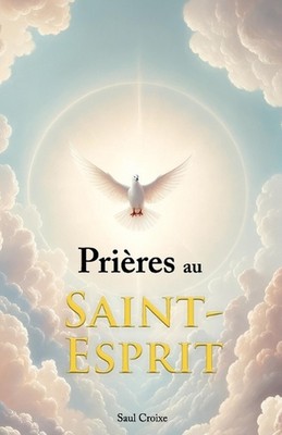 Prires au Saint-Esprit by Saul Croixe Paperback Book