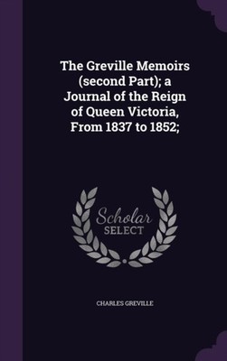 Greville - Memoirs second Part  a Journal of the Reign of Queen Vict - X555z