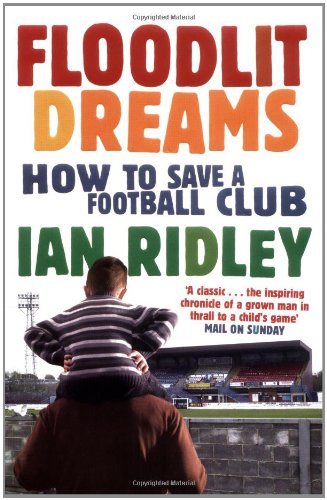 Floodlit Dreams: How to Save a Football Club By Ian Ridley. 9781416511458
