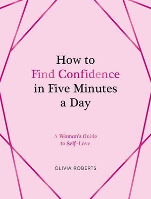 Olivia Roberts How to Find Confidence in Five Minutes a Day (Gebundene Ausgabe)