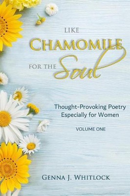 Like Chamomile for the Soul: Thought-Provoking Poetry Especially For Women (Volu