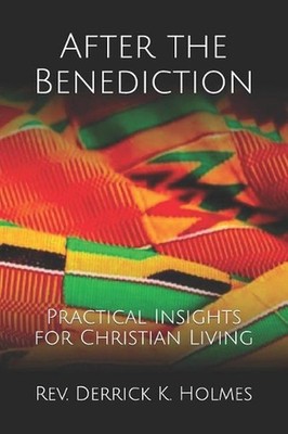 After the Benediction: Practical Insights for Christian Living by Derrick K. Hol