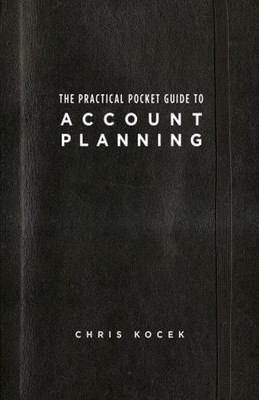 The Practical Pocket Guide to Account Planning Paperback Chris Ko