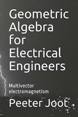 Geometric Algebra for Electrical Engineers: Mul... - Mr Peeter Joot - Good - ...