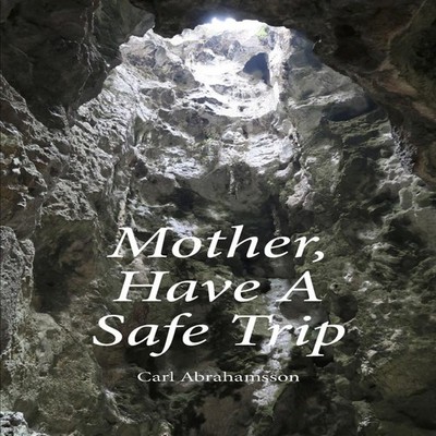 Mother Have A Safe Trip Carl Abrahamsson Paperback Amazon Digital